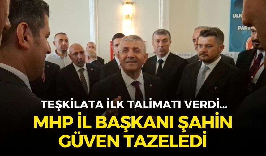MHP İzmir İl Başkanı Veysel Şahin güven tazeledi, teşkilata ilk talimatı verdi!