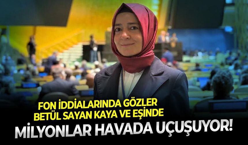 Milyonlar havada uçuşuyor! Fon iddialarında gözler Betül Sayan Kaya ve eşinde