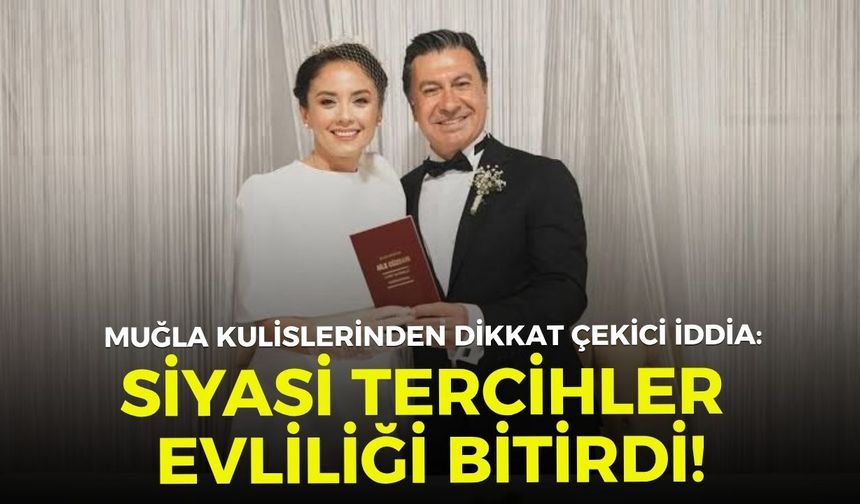 Muğla kulislerinden dikkat çekici iddia: Siyasi tercihler evliliği bitirdi!