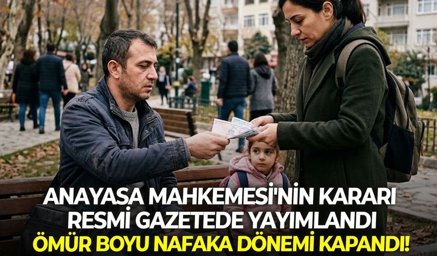 Anayasa Mahkemesi'nin kararı resmi gazetede yayımlandı: Ömür boyu nafaka dönemi kapandı!