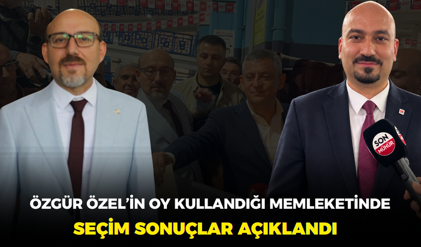 Özgür Özel’in  oy kullandığı memleketinde sonuçlar açıklandı