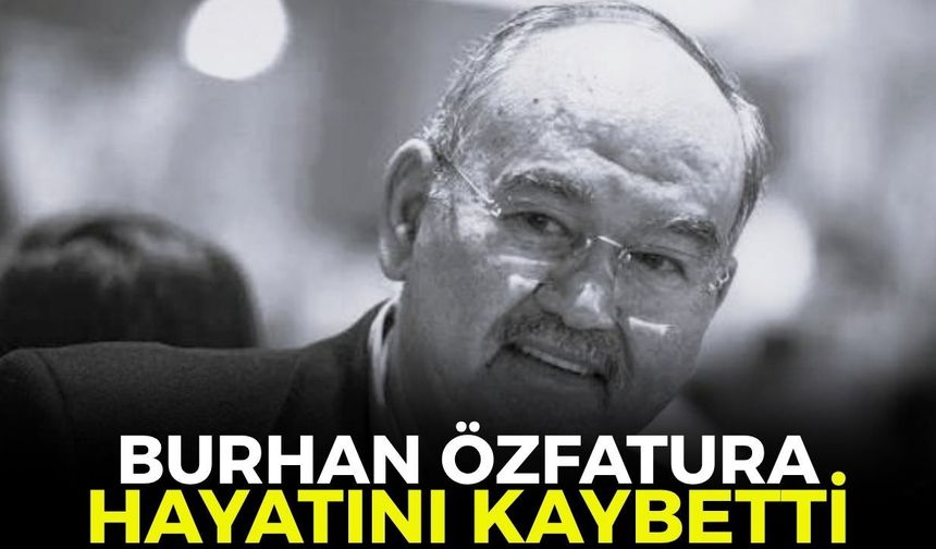 İzmir'in eski başkanı Burhan Özfatura hayatını kaybetti