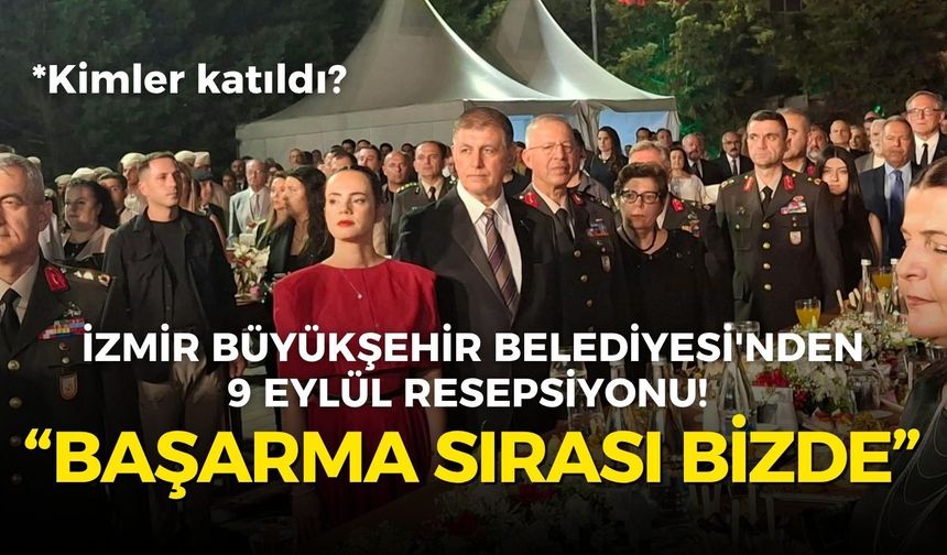 İzmir Büyükşehir Belediyesi'nden 9 Eylül Resepsiyonu! Tugay söz verdi: Şimdi başarma sırası bizde