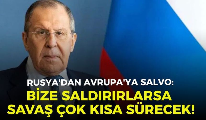 Rusya'dan Avrupa'ya salvo: Bize saldırırlarsa savaş çok kısa sürecek!