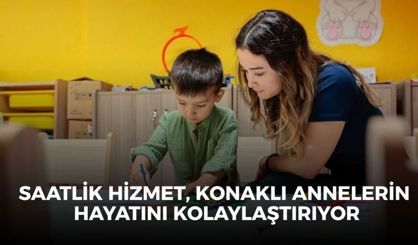Saatlik Hizmet, Konaklı annelerin hayatını kolaylaştırıyor