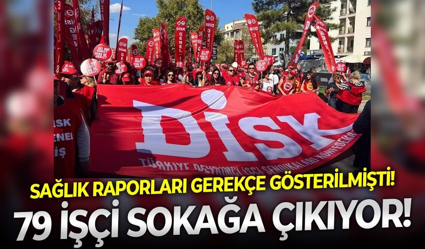 Sağlık raporları gerekçe gösterilmişti!  79 işçi sokağa çıkıyor!