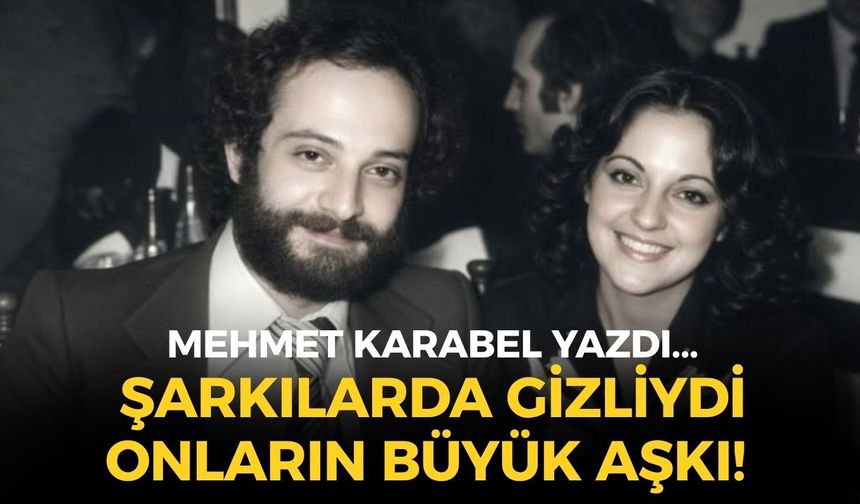ŞARKILARDA GİZLİYDİ ONLARIN BÜYÜK AŞKI!