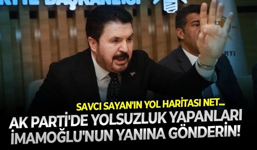 Savcı Sayan AK Parti'den fon krizinde haksız kazanç elde edenler için olması gereken adresi işaret etti: Silivri'de İmamoğlu'nun yanına gönderin