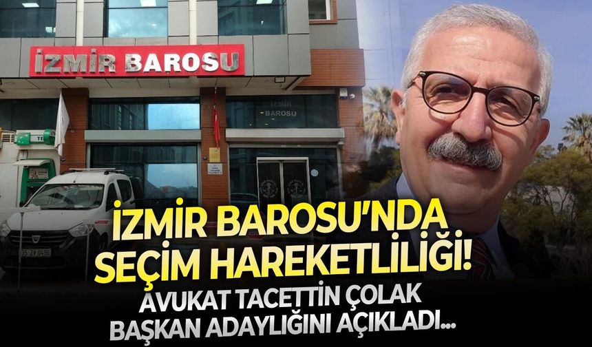 Avukat Tacettin Çolak başkan adaylığını açıkladı: İzmir Barosu’nda seçim hareketliliği!