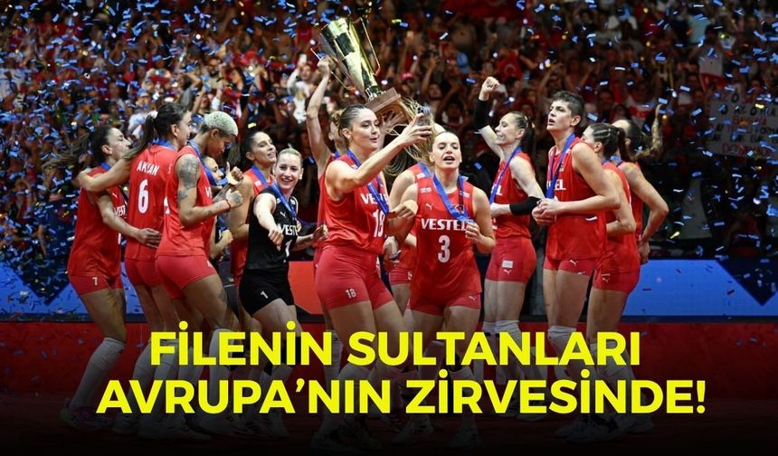 SON DAKİKA!! Filenin Sultanları Avrupa’nın zirvesinde!