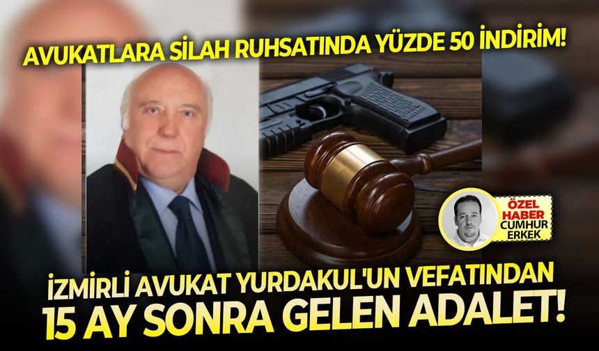 İzmrli avukat Yurdakul'un vefatından 15 ay sonra gelen adalet! Avukatlara silah ruhsatında yüzde 50 indirim!
