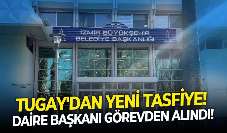 Tugay'dan yeni tasfiye!  Daire başkanı görevden alındı!