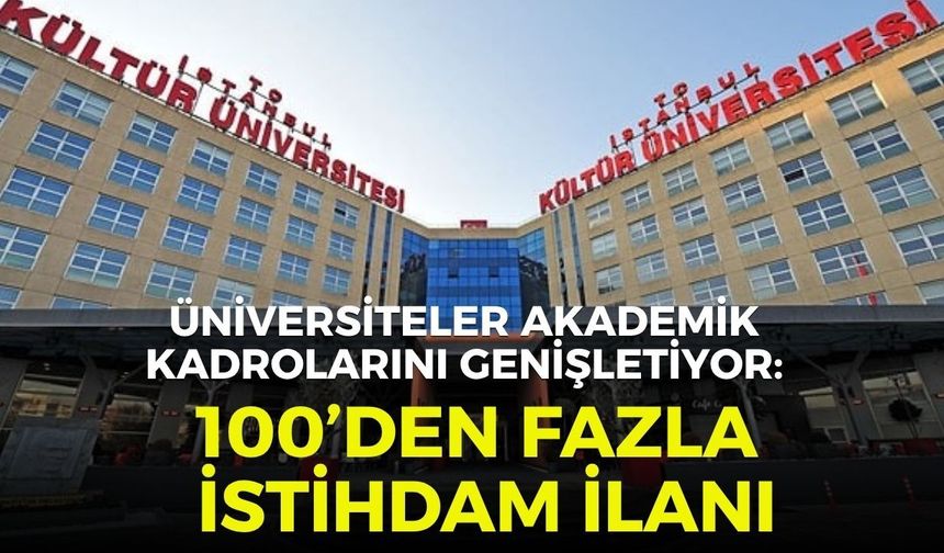 Üniversiteler akademik kadrolarını genişletiyor: 100’den fazla istihdam ilanı