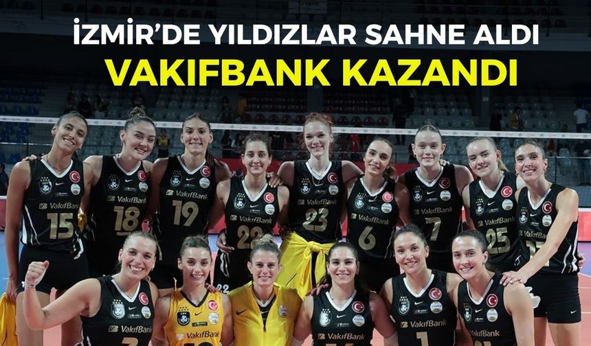 İzmir’de yıldızlar sahne aldı: VakıfBank kazandı