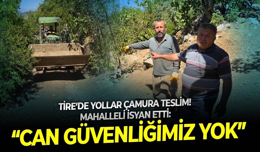 Tire’de yollar çamura teslim! Mahalleli isyan etti: “Can güvenliğimiz yok”