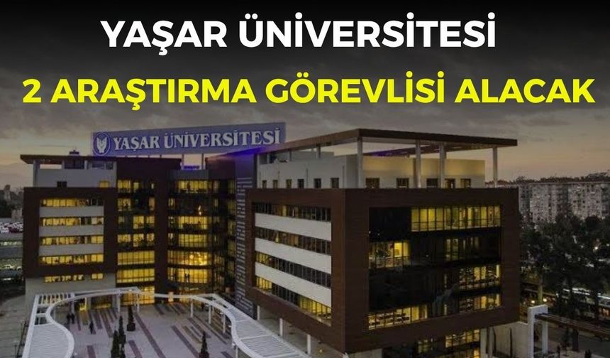 Yaşar Üniversitesi 2 araştırma görevlisi alacak