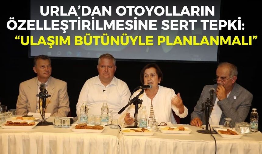 Urla’dan otoyolların özelleştirilmesine sert tepki: “Ulaşım bütünüyle planlanmalı”