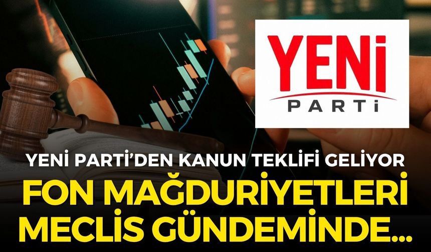 Fon mağduriyetleri Meclis gündeminde: YENİ Parti’den kanun teklifi!