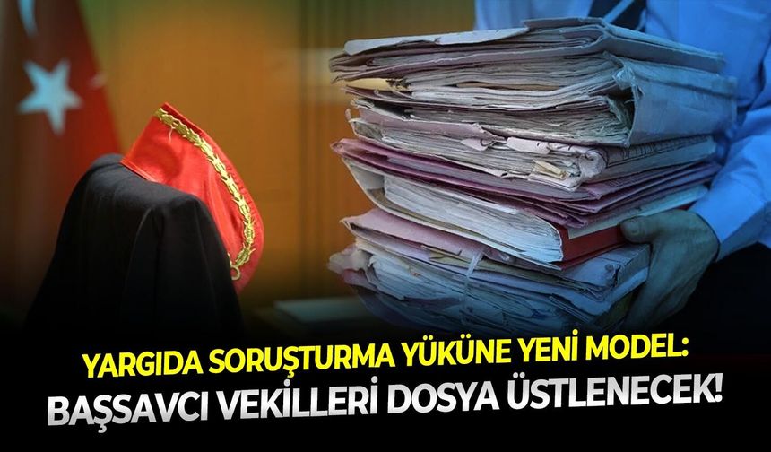 'Yargı'da soruşturma yüküne yeni model: Başsavcı vekilleri dosya üstlenecek!