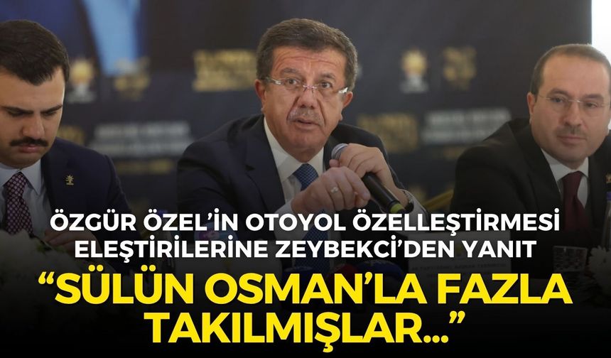 AK Partili Zeybekci’den Özel’in otoyol özelleştirmesi eleştirilerine yanıt: “Sülün Osman’la fazla takılmışlar”