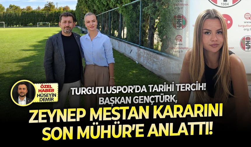 Turgutluspor’da tarihi tercih! Başkan Gençtürk, Zeynep Mestan kararını Son Mühür’e anlattı!