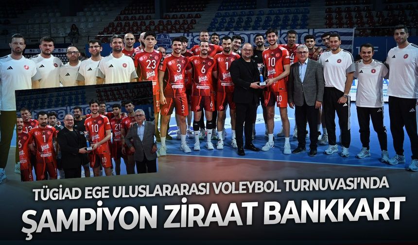 TÜGİAD Ege Uluslararası Voleybol Turnuvası’nda şampiyon Ziraat Bankkart