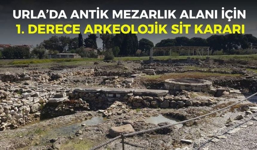 Urla’da antik mezarlık alanı için 1. derece arkeolojik sit kararı