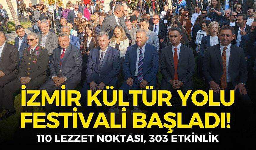 İzmir Kültür Yolu Festivali başladı! 110 lezzet noktası, 303 etkinlik
