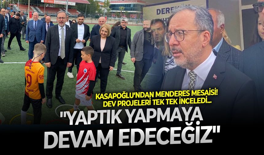 Kasapoğlu’ndan Menderes mesaisi! Dev projeleri tek tek inceledi: "Yaptık yapmaya devam edeceğiz"