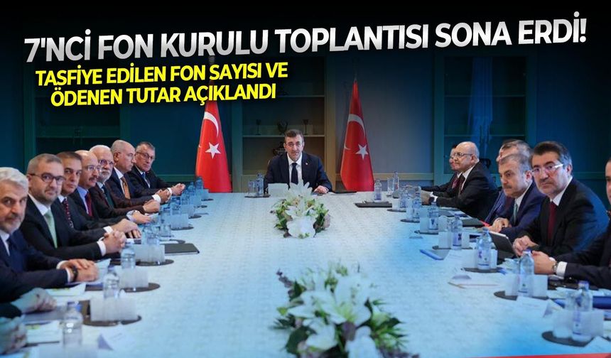7'nci Fon Kurulu Toplantısı sona erdi! Tasfiye edilen fon sayısı ve ödenen tutar açıklandı