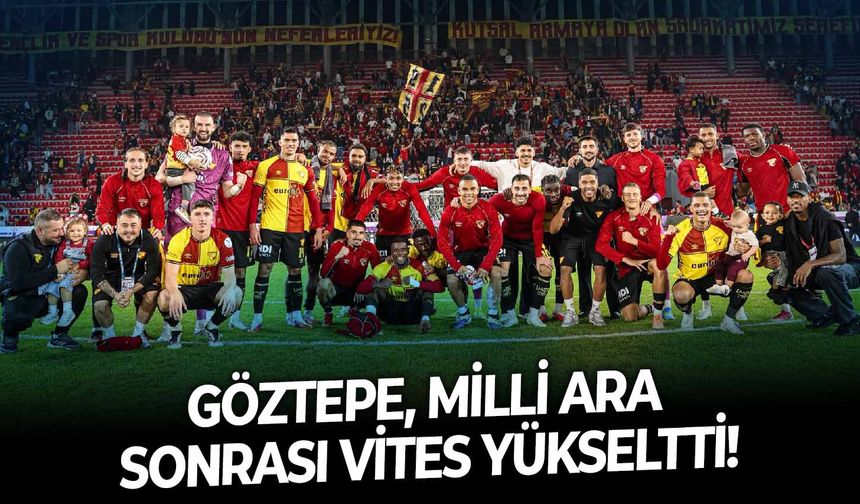 Göztepe, milli ara sonrası vites yükseltti!