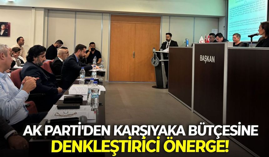 AK Parti'den Karşıyaka bütçesine denkleştirici önerge!