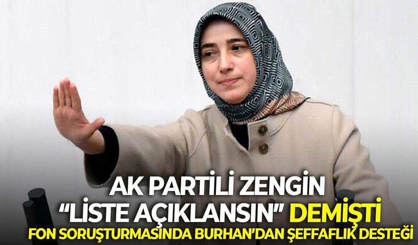 AK Partili Zengin “liste açıklansın” demişti! Fon soruşturmasında Burhan’dan şeffaflık desteği