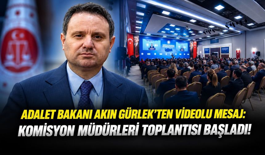Adalet Bakanı Akın Gürlek'ten videolu mesaj: Komisyon müdürleri toplantısı başladı!