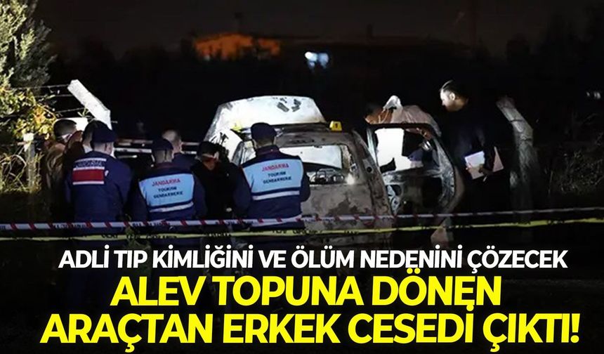 Adli Tıp kimliğini ve ölüm nedenini çözecek: Alev topuna dönen araçtan erkek cesedi çıktı!