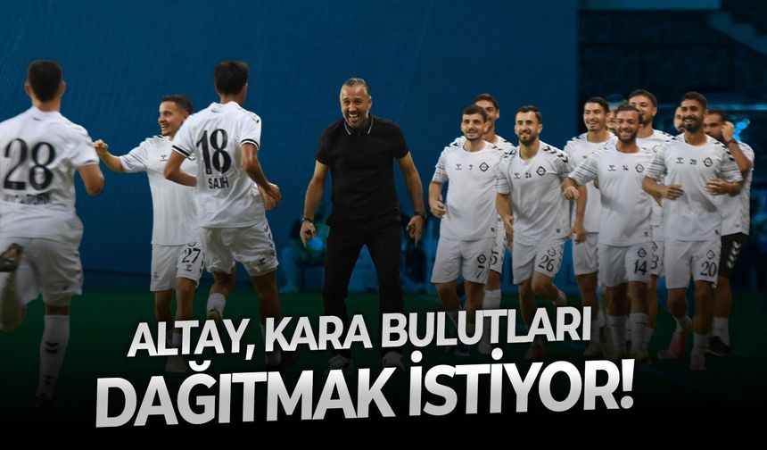 Altay, kara bulutları dağıtmak istiyor!