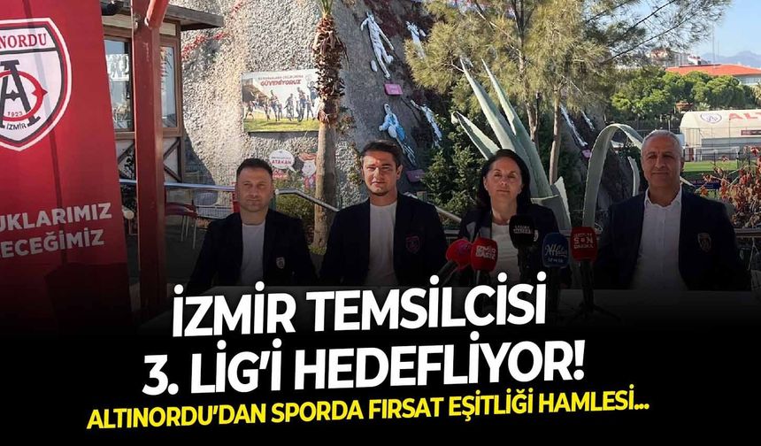 Altınordu’dan sporda fırsat eşitliği hamlesi: İzmir temsilcisi 3. Lig’i hedefliyor!