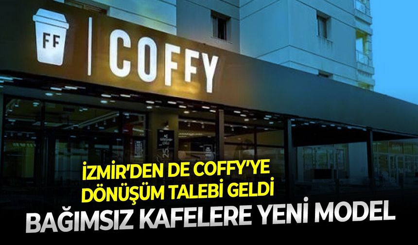 Bağımsız kafelere yeni model: İzmir’den de Coffy’ye dönüşüm talebi geldi