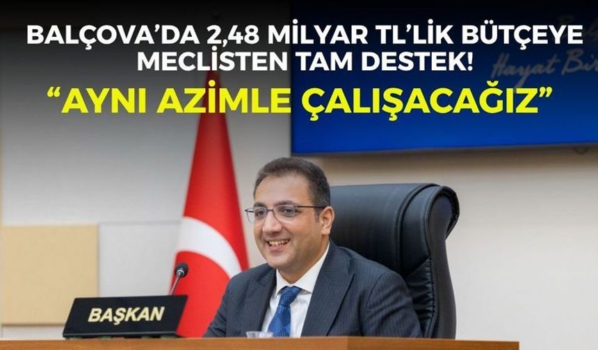 Balçova’da 2,48 milyar TL’lik bütçeye meclisten tam destek! “Aynı azimle çalışacağız”