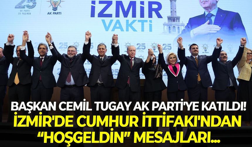Başkan Cemil Tugay AK Parti'ye katıldı! İzmir'de Cumhur İttifakı'ndan "Hoşgeldin" mesajları...