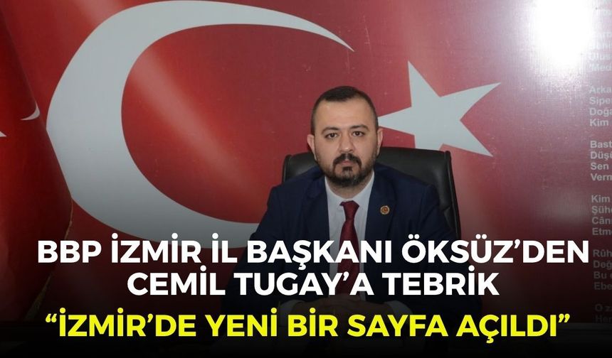 BBP İzmir İl Başkanı Öksüz’den Cemil Tugay’a tebrik: “İzmir’de yeni bir sayfa açıldı”