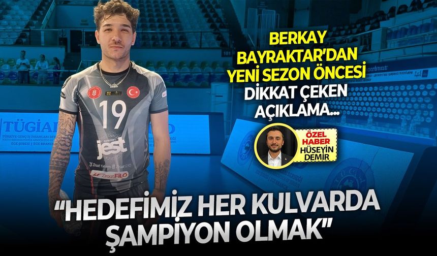 Berkay Bayraktar’dan yeni sezon öncesi dikkat çeken açıklama: “Hedefimiz her kulvarda şampiyon olmak”