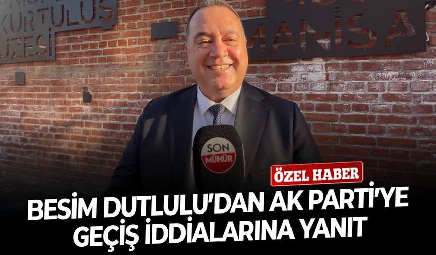 Besim Dutlulu’dan AK Parti’ye geçiş iddialarına yanıt