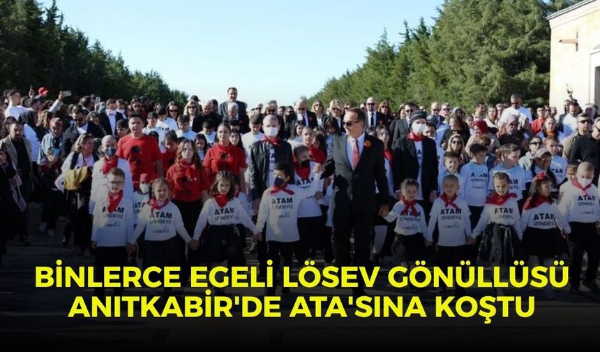 Binlerce Egeli LÖSEV gönüllüsü Anıtkabir'de Ata'sına koştu