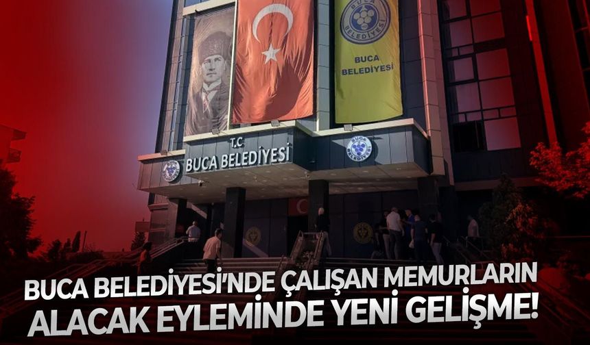 Buca Belediyesi’nde çalışan memurların alacak eyleminde yeni gelişme!