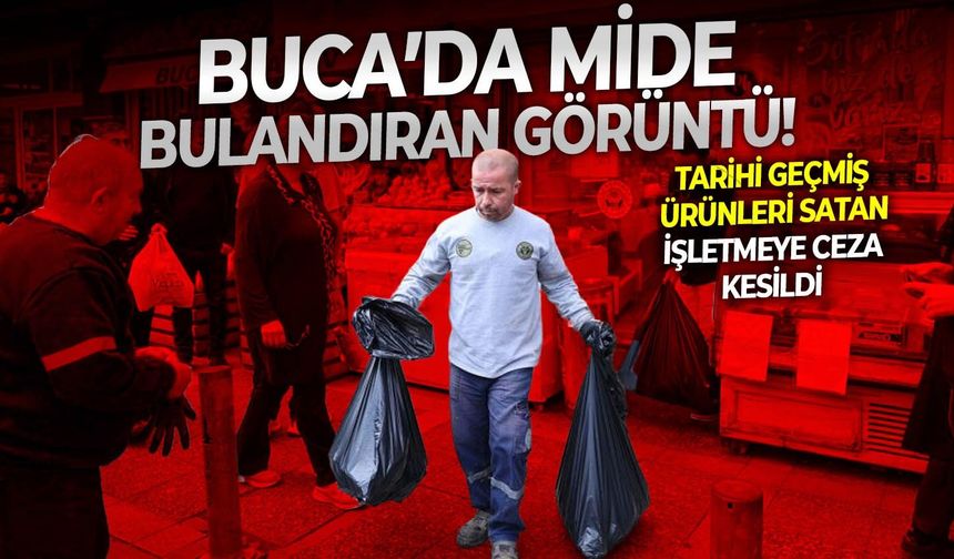 Buca’da mide bulandıran görüntü! Tarihi geçmiş ürünleri satan işletmeye ceza kesildi