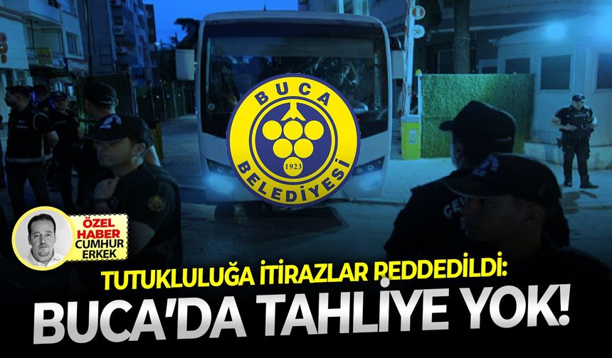 Tutukluluğa itirazlar reddedildi: Buca’da tahliye yok!