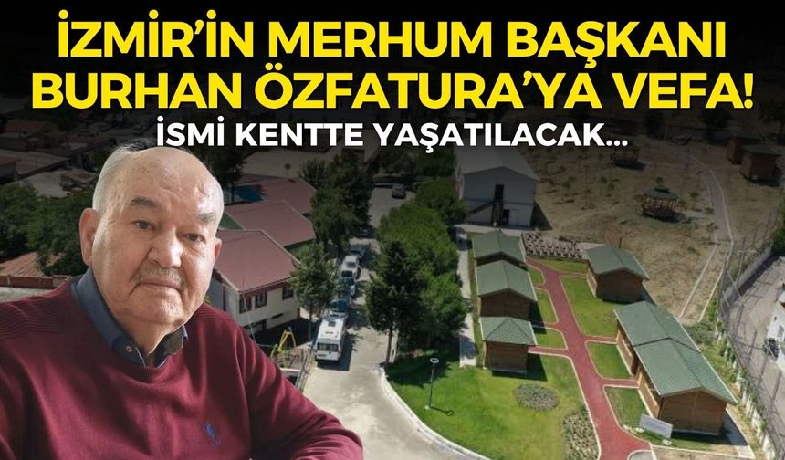 İzmir’in merhum başkanı Burhan Özfatura’ya vefa: İsmi kentte yaşatılacak