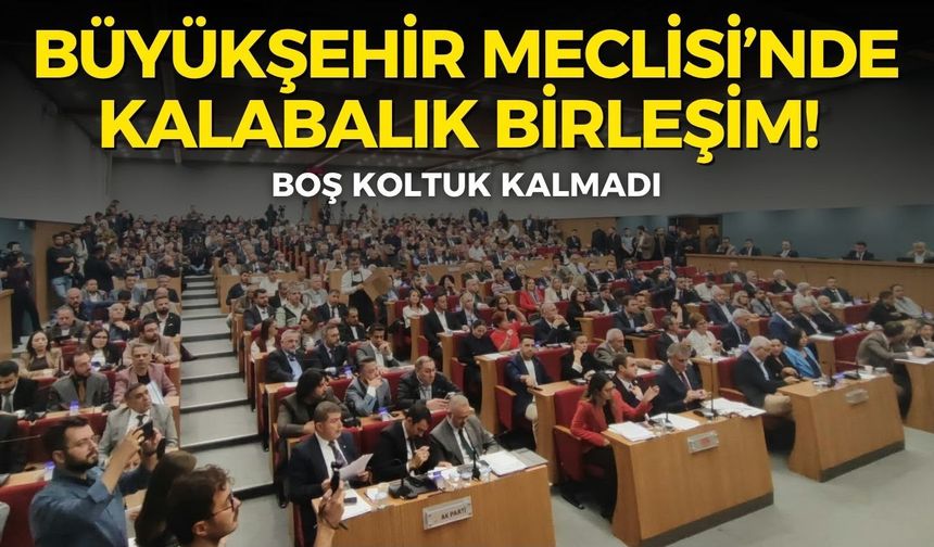 İzmir Büyükşehir Meclisi'nde kalabalık birleşim! Boş koltuk kalmadı!