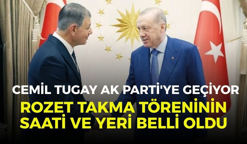 Cemil Tugay AK Parti'ye geçiyor: Rozet takma töreninin saati ve yeri belli oldu